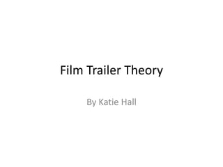 Film Trailer Theory 
By Katie Hall 
 