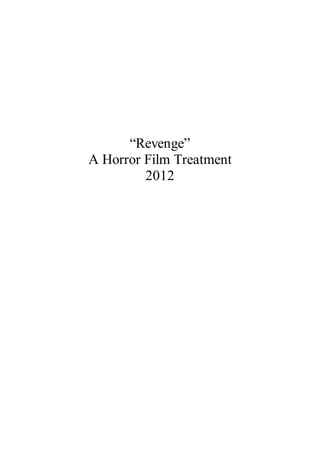 “Revenge”
A Horror Film Treatment
2012
 