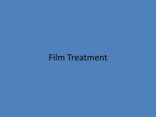 Film Treatment
 