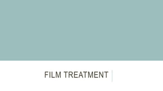 FILM TREATMENT
 