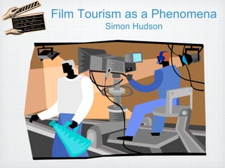 Film Tourism as a Phenomena
        Simon Hudson
 