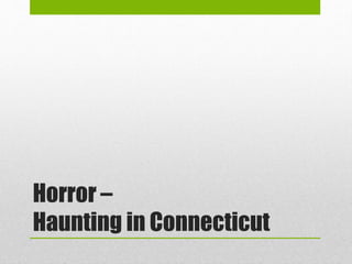 Horror –
Haunting in Connecticut
 