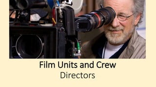 Film Units and Crew
Directors
 