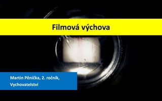 Filmová výchova




Martin Pěnička, 2. ročník,
Vychovatelství
 