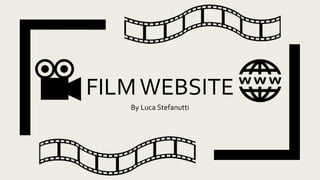 FILMWEBSITE
By Luca Stefanutti
 