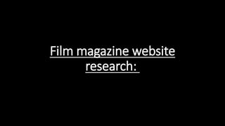 Film magazine website
research:
 