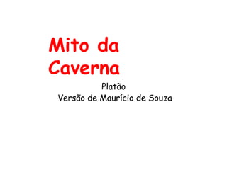 Mito da Caverna Platão  Versão de Maurício de Souza 