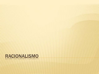 RACIONALISMO
 