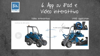 6. App su iPad e
        Video interattivo
Video interattivo     Web application
 