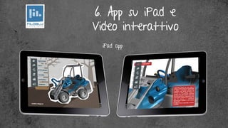 6. App su iPad e
Video interattivo
  iPad app
 