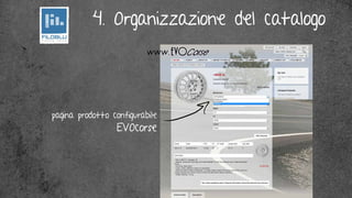 4. Organizzazione del catalogo
                          www.




pagina prodotto configurabile
                 EVOcorse
 