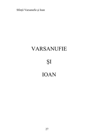 Sfinţii Varsanufie şi Ioan




             VARSANUFIE

                             ŞI

                       IOAN




                             27
 