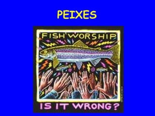 PEIXES
 