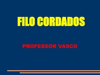 FILO CORDADOS
PROFESSOR VASCO
 