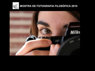 MOSTRA DE FOTOGRAFIA FILOSÒFICA 2010 