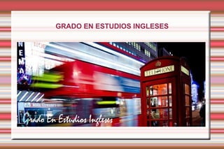 GRADO EN ESTUDIOS INGLESES
 