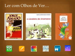 Ler com Olhos de Ver…  