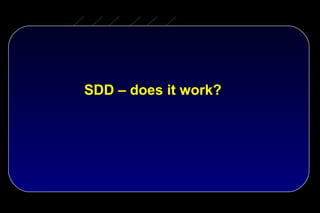 SDD – does it work?
 