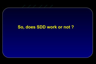 So, does SDD work or not ?
 