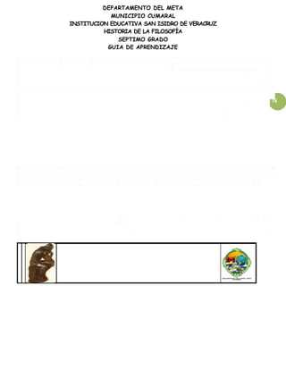 DEPARTAMENTO DEL META
MUNICIPIO CUMARAL
INSTITUCION EDUCATIVA SAN ISIDRO DE VERACRUZ
HISTORIA DE LA FILOSOFÍA
SEPTIMO GRADO
GUIA DE APRENDIZAJE
76
 