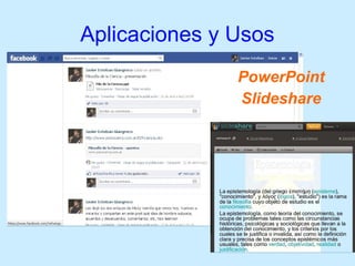 Aplicaciones y Usos
PowerPoint
Slideshare
 