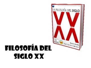 Filosofía del
   Siglo XX
 