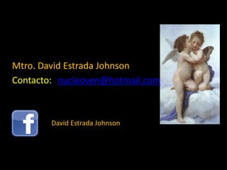 Mtro. David Estrada Johnson
Contacto: nucleoven@hotmail.com

David Estrada Johnson

 