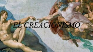 EL CREACIONISMO
 