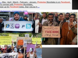... May · April · March · February · January. Protestas Mundiales is on Facebook.
To connect with Protestas Mundiales,
sign up for Facebook today. Sign UpLog In ...
•Manifestaciones, concentraciones, convocatorias de p..
 