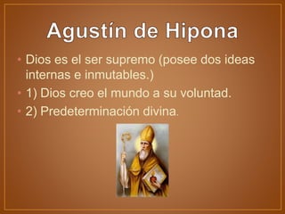 • Dios es el ser supremo (posee dos ideas
internas e inmutables.)
• 1) Dios creo el mundo a su voluntad.
• 2) Predeterminación divina.
 