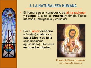 3. LA NATURALEZA HUMANA   ,[object Object],[object Object],El amor de Dios se representa con el Sagrado Corazón. 
