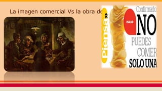 La imagen comercial Vs la obra de arte.
 