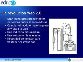 La revolución Web 2.0 •  Usar tecnologías preexistebtes en formas nueva se innovadoras •  Cambiar el modo en que la gente ...