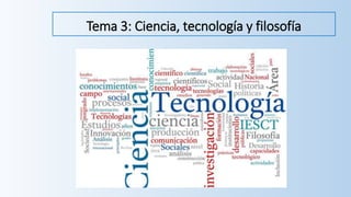 Tema 3: Ciencia, tecnología y filosofía
 
