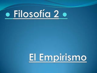 ● Filosofía 2 ● El Empirismo 