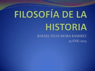 RAFAEL FELIX MORA RAMIREZ
                15-ENE-2013
 