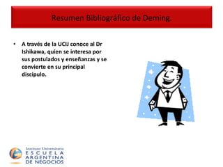 A través de la UCIJ conoce al Dr Ishikawa, quien se interesa por sus postulados y enseñanzas y se convierte en su principal discípulo . Resumen Bibliográfico de Deming. 