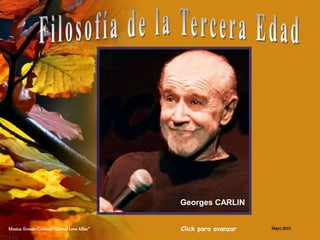Musica: Ernesto Cortazar “Eternal Love Affair” Mayo 2010Click para avanzar
Georges CARLIN
 