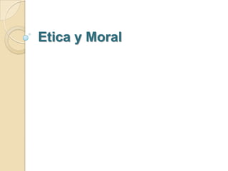 Etica y Moral
 