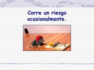 Corre un riesgo ocasionalmente. 