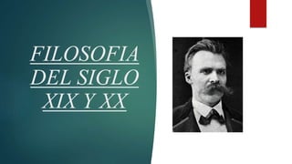 FILOSOFIA
DEL SIGLO
XIX Y XX
 