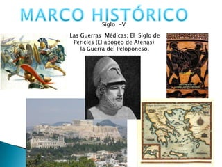 Siglo -V

Las Guerras Médicas; El Siglo de
 Pericles (El apogeo de Atenas);
    la Guerra del Peloponeso.
 