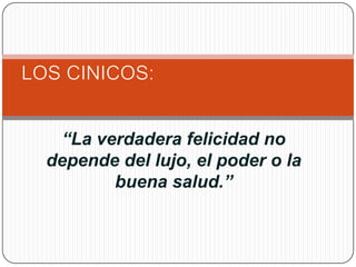 “La verdadera felicidad no
depende del lujo, el poder o la
        buena salud.”
 