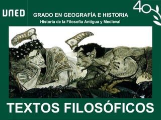GRADO EN GEOGRAFÍA E HISTORIA
Historia de la Filosofía Antigua y Medieval
TEXTOS FILOSÓFICOS
 