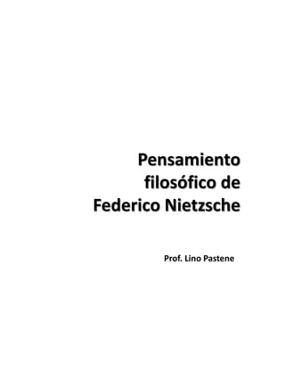 Pensamiento
filosófico de
Federico Nietzsche
Prof. Lino Pastene
 