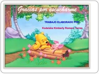 TRABAJO ELABORADO POR:

Kodeiska Kimberly Romero Torres
 