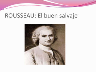 ROUSSEAU: El buen salvaje
 