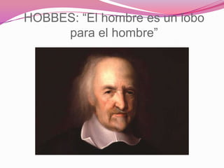 HOBBES: “El hombre es un lobo
     para el hombre”
 