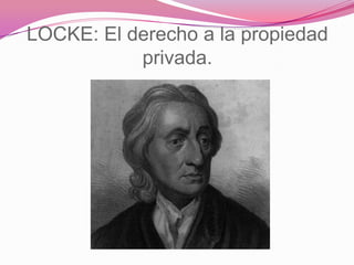 LOCKE: El derecho a la propiedad
           privada.
 