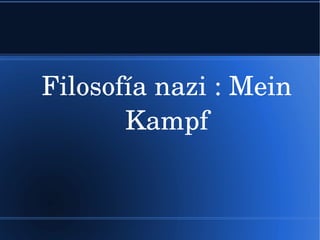 Filosofía nazi : Mein 
Kampf

 